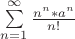 $\sum\limits_{n=1}^{\infty} \frac{n^n*a^n}{n!}$