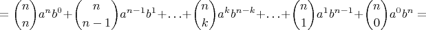 $$ = \binom {n}{n}{a^n}{b^0} + \binom {n}{n-1}{a^{n - 1}}{b^1} + \ldots + \binom {n}{k}{a^k}{b^{n - k}} + \ldots + \binom {n}{1}{a^1}{b^{n - 1}} + \binom {n}{0}{a^0}{b^n} = $$