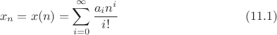 $$x_n=x(n)=\sum^\infty_{i=0}{\frac{a_i n^i}{i!}}\eqno (11.1)$$