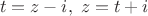 $\left t = z - i, \right z = t + i $
