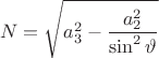 $$ N = \sqrt {a_3^2 - \frac {a_2^2} {\sin ^2 \vartheta} } $$