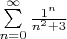 $\sum\limits_{n=0}^{\infty}\frac{1^n}{n^2+3}$