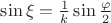 $\sin{\xi} = \frac{1}{k}\sin{\frac{\varphi}{2}}$ $\sin{\xi} = \frac{1}{k}\sin{\frac{\varphi}{2}}$