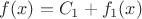 $f(x)=C_1+f_1(x)$