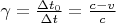 $ \gamma = \frac {\Delta t_0} {\Delta t} = \frac {c-v} c $