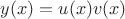 $y(x)=u(x)v(x)$