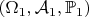 $\left(\Omega_{1},\mathcal{A}_{1},\mathbb{P}_{1}\right)$