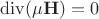 $\operatorname{div}(\mu \mathbf H)=0$ $\operatorname{div}(\mu \mathbf H)=0$