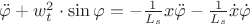 $\ddot{\varphi}+w_t^2 \cdot \sin \varphi=-\frac{1}{L_s}x\ddot{\varphi}-\frac{1}{L_s}\dot{x}\dot{\varphi}$