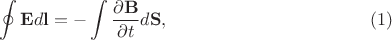 $$\oint \mathbf{E}d\mathbf{l}=-\int \dfrac{\partial \mathbf{B}}{\partial t} d \mathbf{S},\eqno{(1)}$$