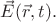 $\vec{E}(\vec{r},t).$
