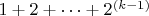 $1+2+ \dots +2^{(k-1)}$