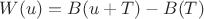 $W(u) = B(u + T) - B(T)$