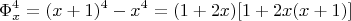 $$ \Phi_x^4 = (x+1)^4 - x^4 = (1+2x)[1+2x(x+1)]   $$