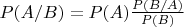 $P(A/B)=P(A)\frac{P(B/A)}{P(B)}$
