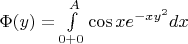 $\Phi(y)=\int\limits_{0+0}^{A}\cos x e^{-xy^2} dx$