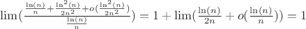 $\lim(\frac{\frac{\ln(n)}{n}+\frac{\ln^2(n)}{2n^2} + o (\frac{\ln^2(n)}{2n^2})}{\frac{\ln(n)}{n}}) = 1 + \lim (\frac{\ln(n)}{2n} + o (\frac{\ln(n)}{n})) = 1$