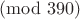 $\pmod {390}$