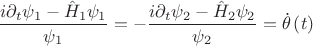 $$\frac{{i\partial _t \psi _1  - \hat H_1 \psi _1 }}{{\psi _1 }} =  - \frac{{i\partial _t \psi _2  - \hat H_2 \psi _2 }}{{\psi _2 }} = \dot \theta \left( t \right)$$
