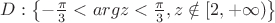 $D:\left\{-\frac \pi {3}<argz< \frac \pi {3}, z\notin\left[2,+\infty\right)\right\}$