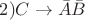 $ 2)C\rightarrow \bar A \bar B$ $ 2)C\rightarrow \bar A \bar B$