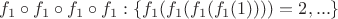 $f_1 \circ f_1 \circ f_1\circ f_1: \{ f_1( f_1(f_1(f_1(1))))=2, ... \}$