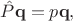 $\hat{P}\mathbf{q}=p\mathbf{q},$