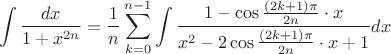 $$ \int \frac{dx}{1+x^{2n}}= \frac{1}{n}\sum_{k=0}^{n-1}\int\frac{1-\cos\frac{(2k+1)\pi}{2n}\cdot x}{x^2-2\cos\frac{(2k+1)\pi}{2n}\cdot x+1}dx $$