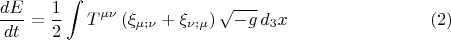 $$\frac{dE}{dt} = \frac{1}{2} \int T^{\mu \nu} \left( \xi_{\mu; \nu} +  \xi_{\nu; \mu}\right) \sqrt{-g} \, d_3 x \eqno(2)$$
