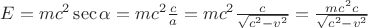 $E=m{{c}^{2}}\sec \alpha =m{{c}^{2}}\frac{c}{a}=m{{c}^{2}}\frac{c}{\sqrt{{{c}^{2}}-{{v}^{2}}}}=\frac{m{{c}^{2}}c}{\sqrt{{{c}^{2}}-{{v}^{2}}}}$