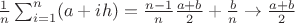 $\frac{1}{n}\sum_{i=1}^n (a+ih)= \frac{n-1}{n}\frac{a+b}{2}+\frac{b}{n} \rightarrow \frac{a+b}{2}$