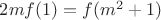 $2mf(1)=f(m^2+1)$