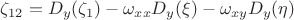$\zeta_{12}=D_y(\zeta_1)-\omega_{xx}D_y(\xi)-\omega_{xy}D_y(\eta)$