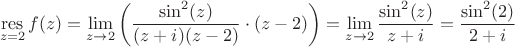 $$\mathop\mathrm{res}\limits_{z=2} f(z) = \lim\limits_{z \to 2} \left ( \frac{\sin^2(z)}{(z+i) (z-2)} \cdot (z-2) \right) = \lim\limits_{z \to 2} \frac{\sin^2(z)}{z+i} = \frac{\sin^2(2)}{2+i} $$