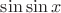 $\sin \sin x$