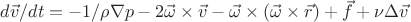 $d\vec{v}/dt = -1/\rho\nabla{p} - 2\vec{\omega}\times\vec{v} -\vec{\omega}\times(\vec{\omega}\times\vec{r}) +\vec{f} + \nu\Delta\vec{v}  $