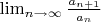 $\lim_{n\to\infty} \frac {a_{n+1}} {a_{n}}$