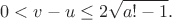 $$0 < v - u\le 2\sqrt{a! - 1}.$$ $$0 < v - u\le 2\sqrt{a! - 1}.$$