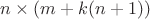 $n \times (m+k(n+1))$