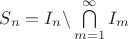 $S_n=I_n\backslash\bigcap\limits_{m=1}^\infty I_m$
