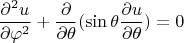 $$\frac{\partial^2 u}{\partial \varphi^2}+\frac{\partial}{\partial\theta}(\sin \theta \frac{\partial u }{\partial \theta})=0$$