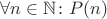 $\forall n \in \mathbb N \colon P(n)$