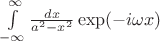 $\int\limits_{-\infty}^{\infty}\frac {dx}{a^2-x^2}\exp(-i\omega x)$