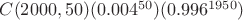 $C(2000,50)(0.004^{50})(0.996^{1950})$