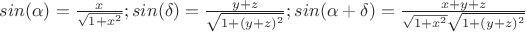 $ sin(\alpha) = \frac x {\sqrt {1+x^2}};
 sin(\delta) = \frac {y+z} {\sqrt {1+(y+z)^2}};
sin(\alpha+\delta) = \frac {x + y + z} {\sqrt{1+x^2}   \sqrt{1+(y+z)^2}}$