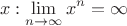$$
x : \lim_{n \to \infty}{x^n} = \infty
$$