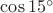 $\cos 15^\circ$