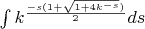 $\int\limits_{}^{} k^{\frac{-s(1+\sqrt{1+4k^{-s}})}{2}}ds$