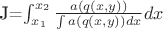 J=\int_{x_1 }^{x_2 } {\frac{a(q(x,y))}{\int {a(q(x,y))dx} }dx}