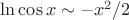 $\ln{\cos{x} }  \sim - x^2 \slash 2$